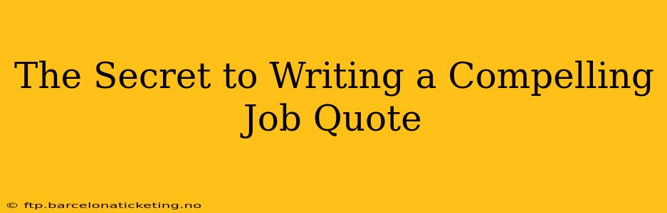 The Secret to Writing a Compelling Job Quote