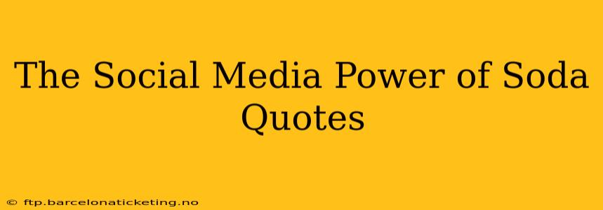 The Social Media Power of Soda Quotes