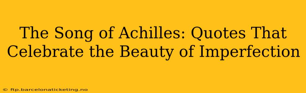 The Song of Achilles: Quotes That Celebrate the Beauty of Imperfection
