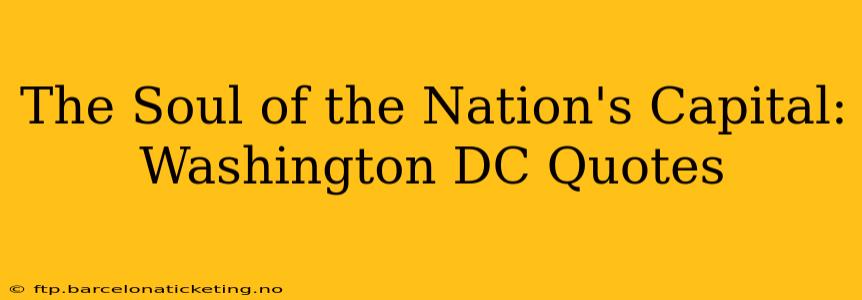 The Soul of the Nation's Capital: Washington DC Quotes