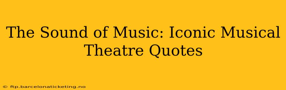 The Sound of Music: Iconic Musical Theatre Quotes