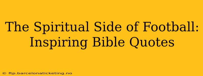 The Spiritual Side of Football: Inspiring Bible Quotes