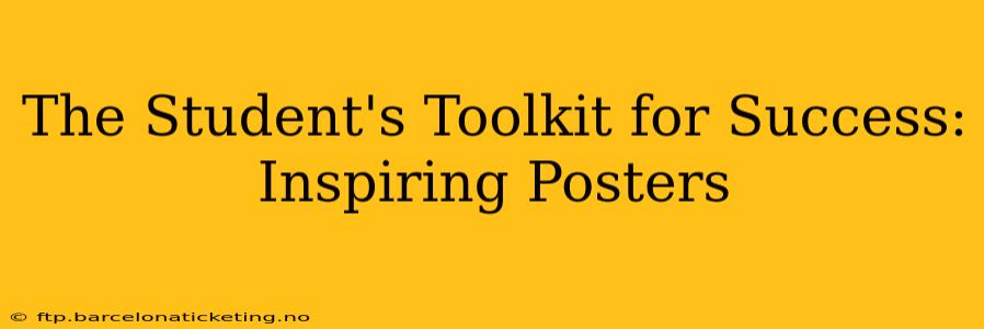 The Student's Toolkit for Success: Inspiring Posters