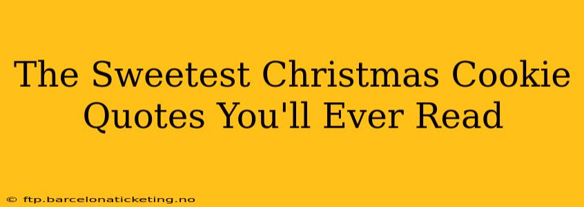 The Sweetest Christmas Cookie Quotes You'll Ever Read