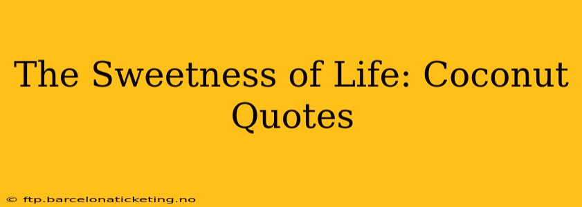 The Sweetness of Life: Coconut Quotes
