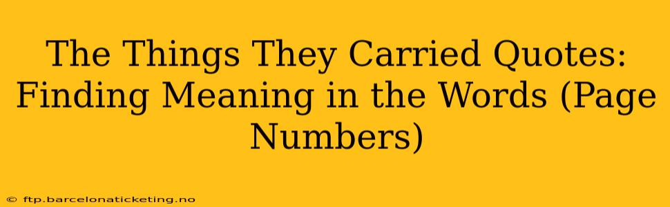 The Things They Carried Quotes:  Finding Meaning in the Words (Page Numbers)