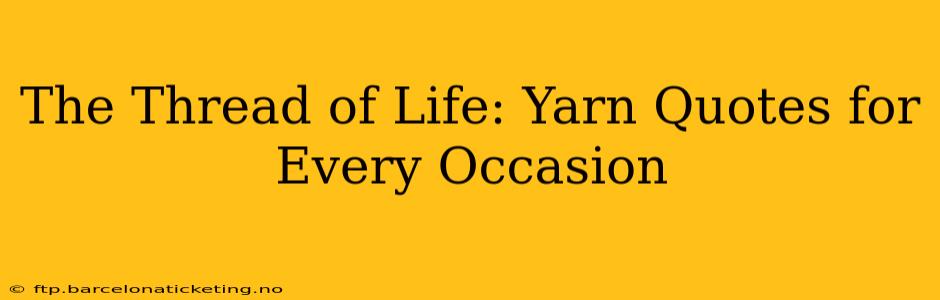 The Thread of Life: Yarn Quotes for Every Occasion