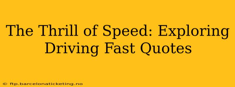 The Thrill of Speed: Exploring Driving Fast Quotes