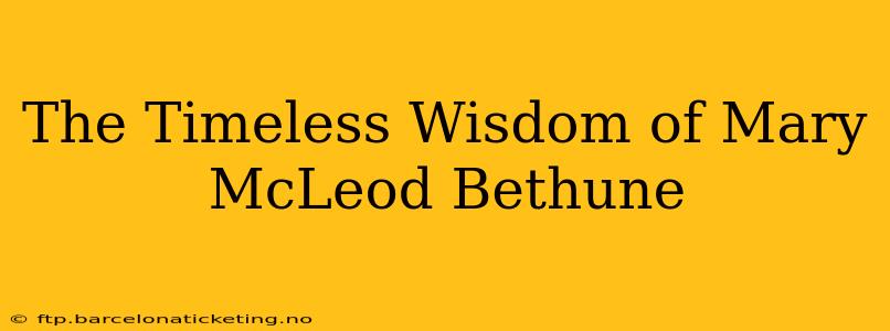 The Timeless Wisdom of Mary McLeod Bethune