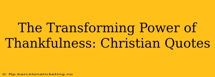 The Transforming Power of Thankfulness: Christian Quotes