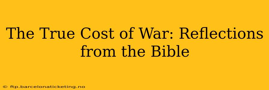 The True Cost of War: Reflections from the Bible