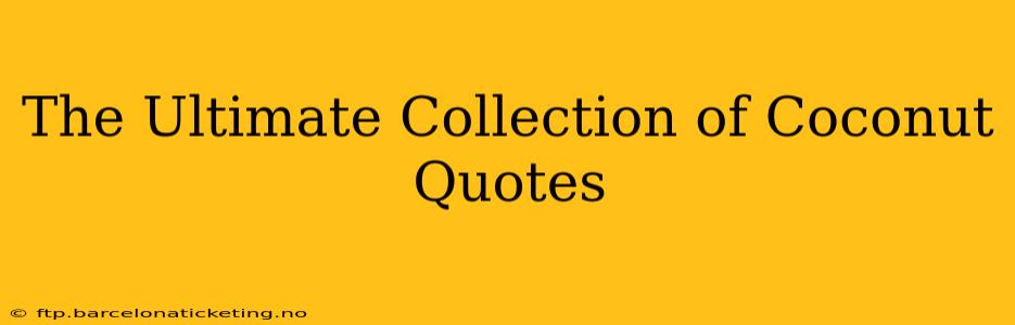 The Ultimate Collection of Coconut Quotes