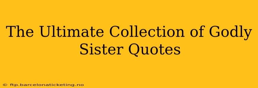 The Ultimate Collection of Godly Sister Quotes