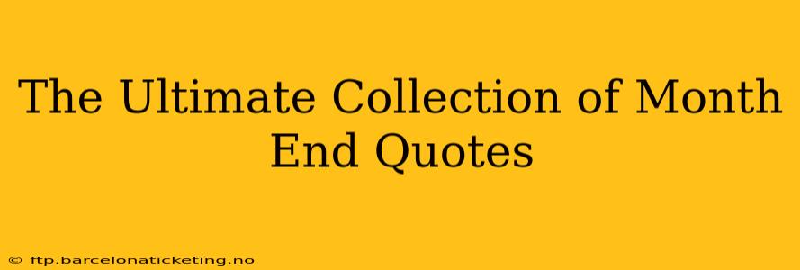 The Ultimate Collection of Month End Quotes