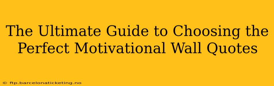 The Ultimate Guide to Choosing the Perfect Motivational Wall Quotes