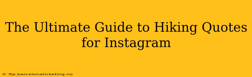 The Ultimate Guide to Hiking Quotes for Instagram