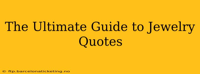The Ultimate Guide to Jewelry Quotes