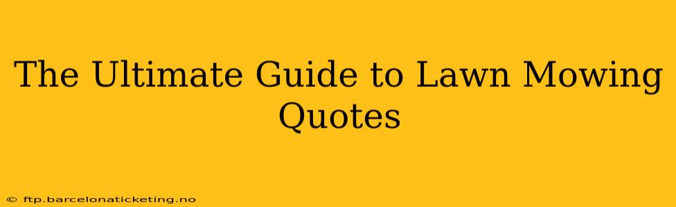 The Ultimate Guide to Lawn Mowing Quotes