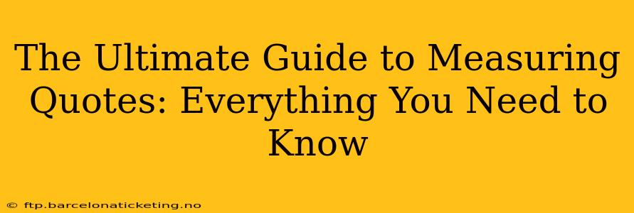 The Ultimate Guide to Measuring Quotes: Everything You Need to Know