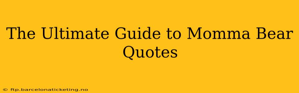 The Ultimate Guide to Momma Bear Quotes