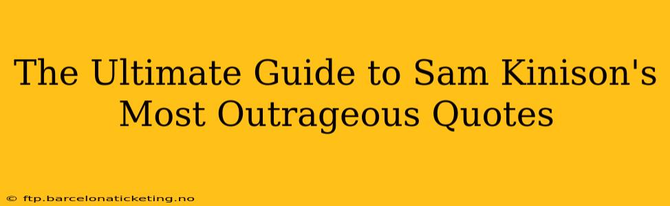 The Ultimate Guide to Sam Kinison's Most Outrageous Quotes
