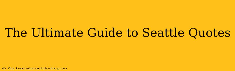 The Ultimate Guide to Seattle Quotes