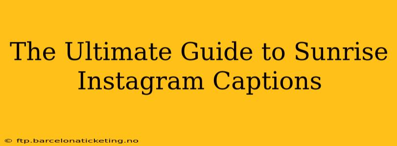 The Ultimate Guide to Sunrise Instagram Captions