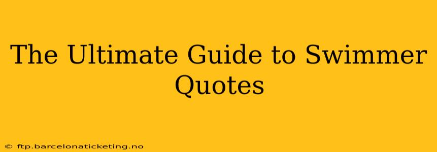 The Ultimate Guide to Swimmer Quotes
