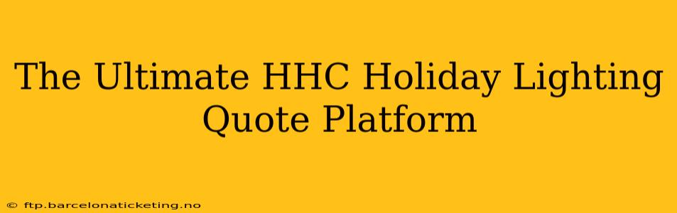 The Ultimate HHC Holiday Lighting Quote Platform