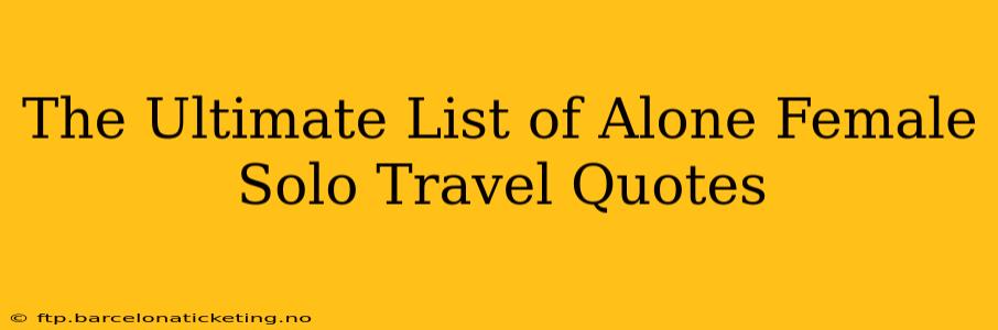 The Ultimate List of Alone Female Solo Travel Quotes