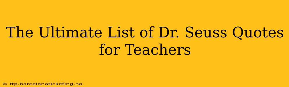 The Ultimate List of Dr. Seuss Quotes for Teachers