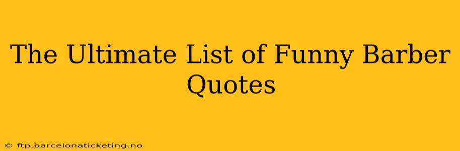 The Ultimate List of Funny Barber Quotes