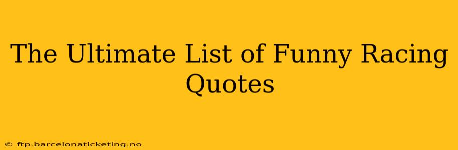 The Ultimate List of Funny Racing Quotes