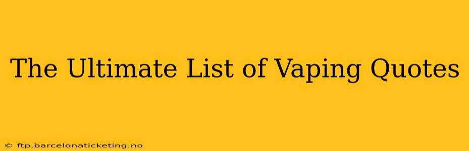 The Ultimate List of Vaping Quotes