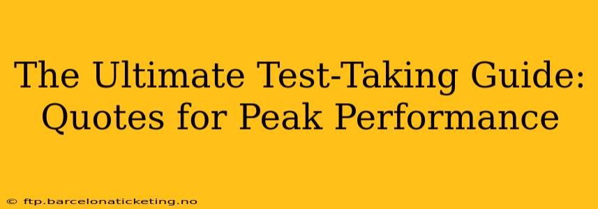 The Ultimate Test-Taking Guide: Quotes for Peak Performance
