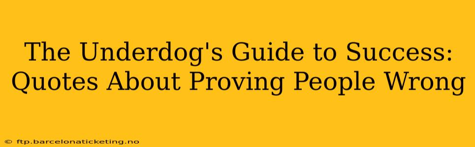The Underdog's Guide to Success: Quotes About Proving People Wrong