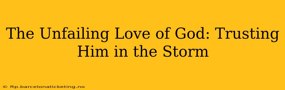 The Unfailing Love of God: Trusting Him in the Storm