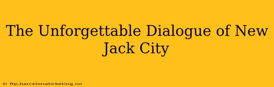 The Unforgettable Dialogue of New Jack City