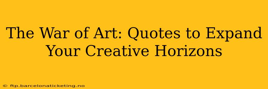 The War of Art: Quotes to Expand Your Creative Horizons