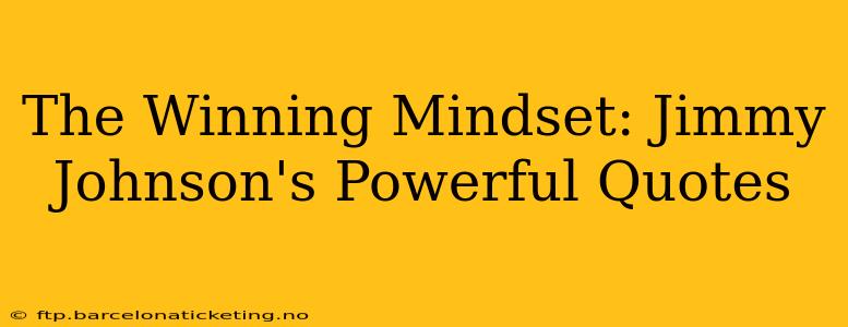 The Winning Mindset: Jimmy Johnson's Powerful Quotes