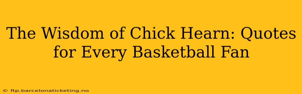 The Wisdom of Chick Hearn: Quotes for Every Basketball Fan