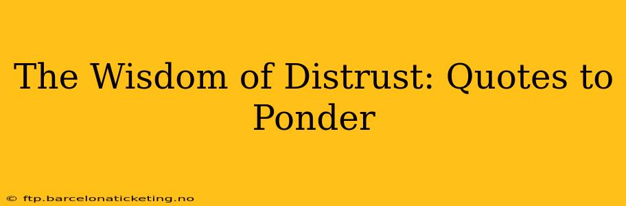 The Wisdom of Distrust: Quotes to Ponder