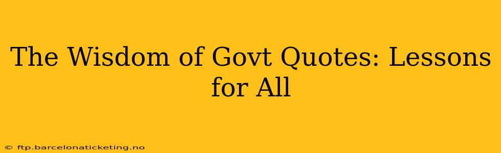 The Wisdom of Govt Quotes: Lessons for All