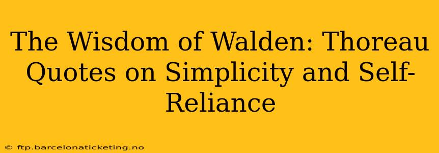 The Wisdom of Walden: Thoreau Quotes on Simplicity and Self-Reliance