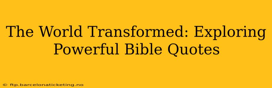 The World Transformed: Exploring Powerful Bible Quotes