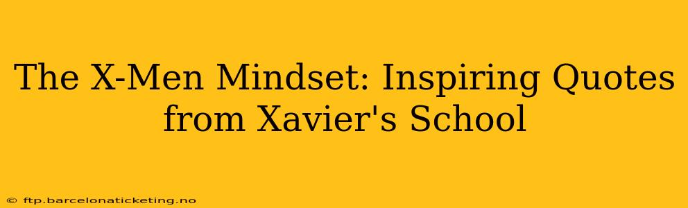 The X-Men Mindset: Inspiring Quotes from Xavier's School