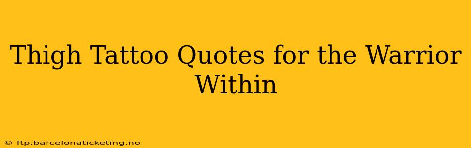 Thigh Tattoo Quotes for the Warrior Within