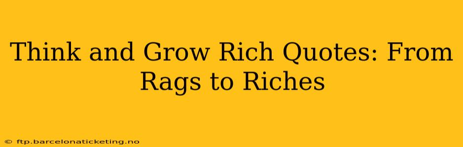 Think and Grow Rich Quotes: From Rags to Riches