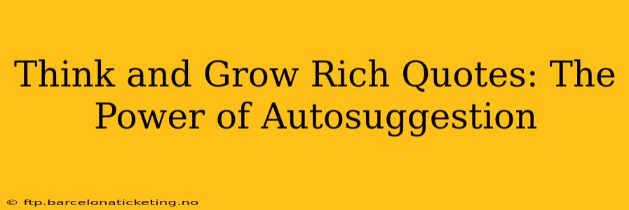 Think and Grow Rich Quotes: The Power of Autosuggestion
