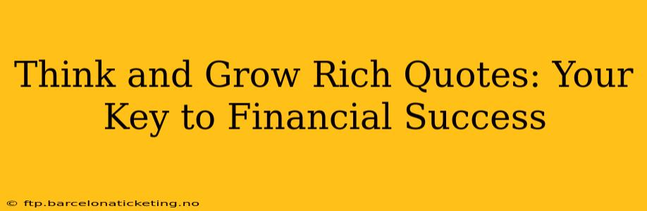 Think and Grow Rich Quotes: Your Key to Financial Success